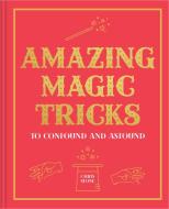 Amazing Magic Tricks: Confound and Astound di Chris Stone edito da COLLINS & BROWN