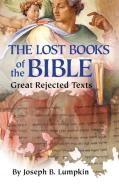 Lost Books of the Bible: The Great Rejected Texts di Joseph B. Lumpkin edito da FIFTH ESTATE INC