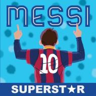 Messi, Superstar: His Records, His Life, His Epic Awesomeness di Duopress Labs edito da DUOPRESS