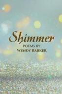 Shimmer di Wendy Barker edito da GLASS LYRE PR