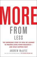 More from Less: The Surprising Story of How We Learned to Prosper Using Fewer Resources--And What Happens Next di Andrew Mcafee edito da SCRIBNER BOOKS CO