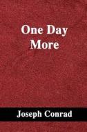 One Day More: A Play in One Act di Joseph Conrad edito da Createspace Independent Publishing Platform