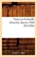 Notes Sur La Famille Mouchot. Janvier 1886 (Éd.1886) di Sans Auteur edito da HACHETTE LIVRE