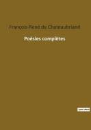 Poésies complètes di François-René De Chateaubriand edito da Culturea
