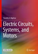 Electric Circuits, Systems, and Motors di Timothy A. Bigelow edito da Springer International Publishing