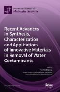 Recent Advances in Synthesis, Characterization and Applications of Innovative Materials in Removal of Water Contaminants edito da MDPI AG