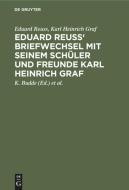 Eduard Reuss' Briefwechsel Mit Seinem Sch Ler Und Freunde Karl Heinrich Graf di Eduard Reu, Karl Heinrich Graf edito da Walter de Gruyter