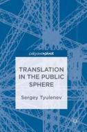 Translation In The Public Sphere di Sergey Tyulenev edito da Birkhauser