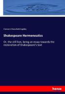 Shakespeare Hermeneutics di Clement Mansfield Ingleby edito da hansebooks