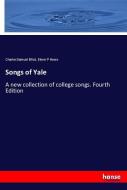 Songs of Yale di Charles Samuel Elliot, Elmer P Howe edito da hansebooks