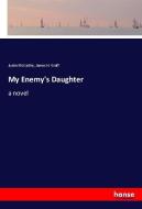 My Enemy's Daughter di Justin Mccarthy, James H. Graff edito da hansebooks