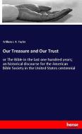 Our Treasure and Our Trust di William J. R. Taylor edito da hansebooks