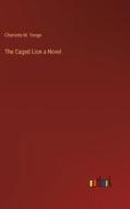 The Caged Lion a Novel di Charlotte M. Yonge edito da Outlook Verlag