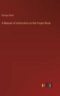 A Manual of Instruction on the Prayer Book di George Shinn edito da Outlook Verlag