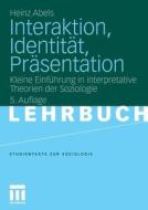 Interaktion, Identität, Präsentation di Heinz Abels edito da VS Verlag für Sozialw.