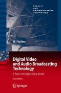 Digital Video and Audio Broadcasting Technology: A Practical Engineering Guide di Walter Fischer edito da Springer