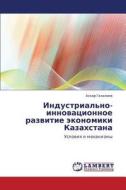 Industrial'no-innovatsionnoe Razvitie Ekonomiki Kazakhstana di Gazaliev Askar edito da Lap Lambert Academic Publishing