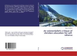 An existentialist's critique of christian education for self-reliance di Monanda Makoyo edito da LAP Lambert Academic Publishing