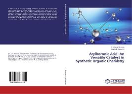 Arylboronic Acid: An Versatile Catalyst in Synthetic Organic Chemistry di Sudhakar Bhusare, Santosh Goswami edito da LAP Lambert Academic Publishing