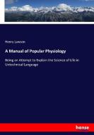 A Manual of Popular Physiology di Henry Lawson edito da hansebooks