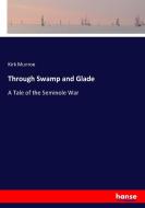 Through Swamp and Glade di Kirk Munroe edito da hansebooks