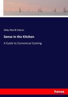 Sense in the Kitchen di Abby Merrill Adams edito da hansebooks