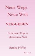 Neue Wege - Neue Welt di Bettina Pfeffer edito da Books on Demand