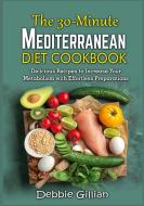 The 30-Minute Mediterranean Diet Cookbook di Debbie Gillian edito da Books on Demand