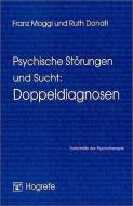 Psychische Störungen und Sucht: Doppeldiagnosen di Ruth Donati, Franz Moggi edito da Hogrefe Verlag GmbH + Co.