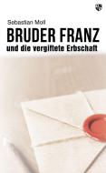Bruder Franz und die vergiftete Erbschaft di Sebastian Moll edito da Bernardus-Verlag