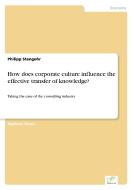 How does corporate culture influence the effective transfer of knowledge? di Philipp Stangohr edito da Diplom.de