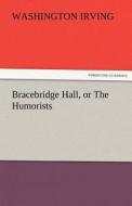 Bracebridge Hall, or The Humorists di Washington Irving edito da TREDITION CLASSICS