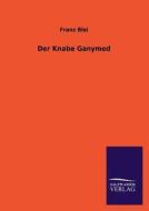 Der Knabe Ganymed di Franz Blei edito da TP Verone Publishing