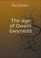 The Age Of Owain Gwynedd di Paul Barbier edito da Book On Demand Ltd.