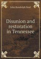 Disunion And Restoration In Tennessee di John Randolph Neal edito da Book On Demand Ltd.