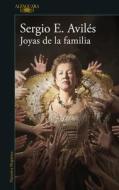 Joyas de la Familia di Sergio Avilés edito da ALFAGUARA