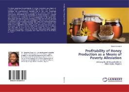 Profitability of Honey Production as a Means of Poverty Alleviation di Grace Ibeneme edito da LAP Lambert Academic Publishing