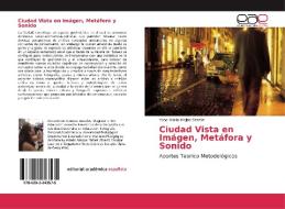 Ciudad Vista en Imágen, Metáfora y Sonido di Ysbel María Mejías Brazón edito da EAE