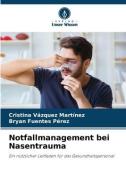 Notfallmanagement bei Nasentrauma di Cristina Vázquez Martínez, Bryan Fuentes Pérez edito da Verlag Unser Wissen