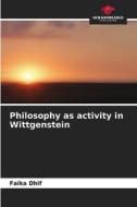 Philosophy as activity in Wittgenstein di Faika Dhif edito da Our Knowledge Publishing