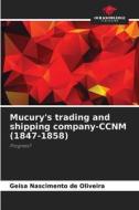 Mucury's trading and shipping company-CCNM (1847-1858) di Geisa Nascimento de Oliveira edito da Our Knowledge Publishing