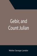 GEBIR, AND COUNT JULIAN di WALTE SAVAGE LANDOR edito da LIGHTNING SOURCE UK LTD