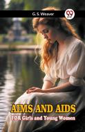 Aims And Aids For Girls And Young Women di G. S. Weaver edito da Double 9 Books