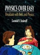 Physics Over Easy: Breakfasts with Beth and Physics di Leonid V. Azaroff edito da WORLD SCIENTIFIC PUB CO INC