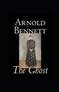 The Ghost Annotated di Bennett Arnold Bennett edito da Independently Published