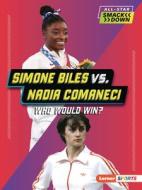 Simone Biles vs. Nadia Comaneci: Who Would Win? di Josh Anderson edito da LERNER PUBN