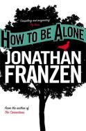 How to Be Alone di Jonathan Franzen edito da Harper Collins Publ. UK