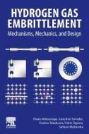 Hydrogen Gas Embrittlement: Mechanisms, Mechanics, and Design di Hisao Matsunaga, Junchiro Yamabe, Osamu Takakuwa edito da ELSEVIER