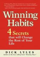 Winning Habits: 4 Secrets That Will Change the Rest of Your Life di Dick Lyles, Richard I. Lyles edito da FT Press