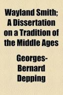 Wayland Smith di Georges-bernard Depping edito da General Books Llc